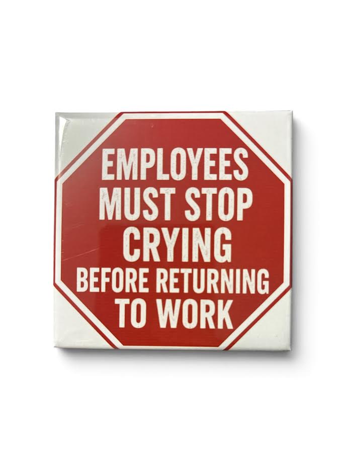 Employees Stop Crying - magnet