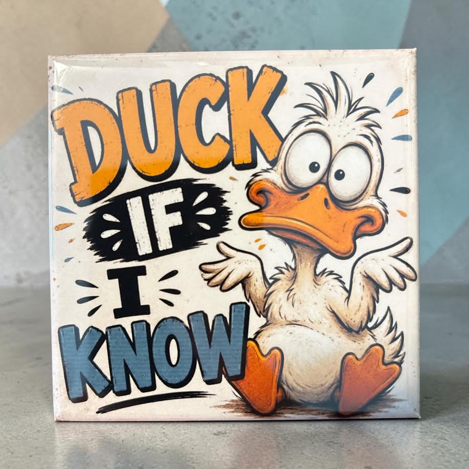 Duck if I Know - magnet
