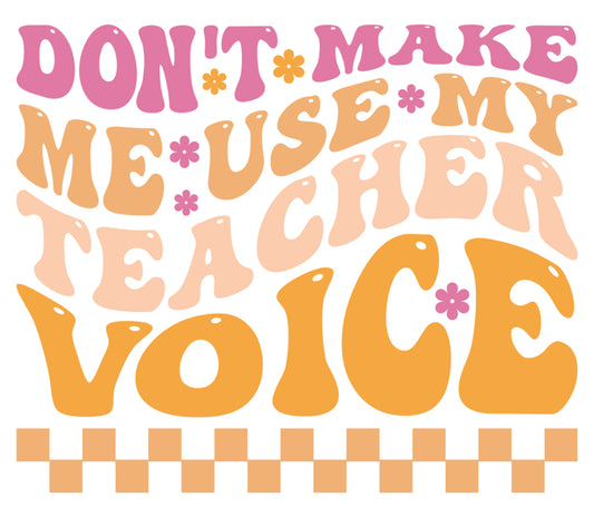 Dont make me use my teacher voice DTF print