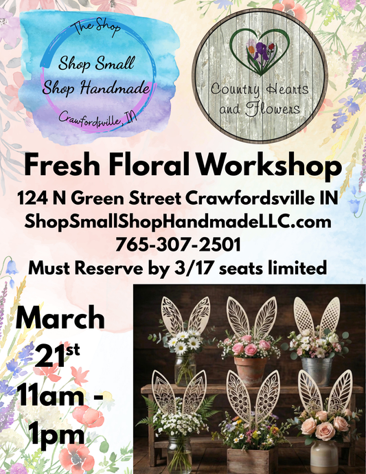 Fresh Floral Workshop March 21st 11am - 1pm