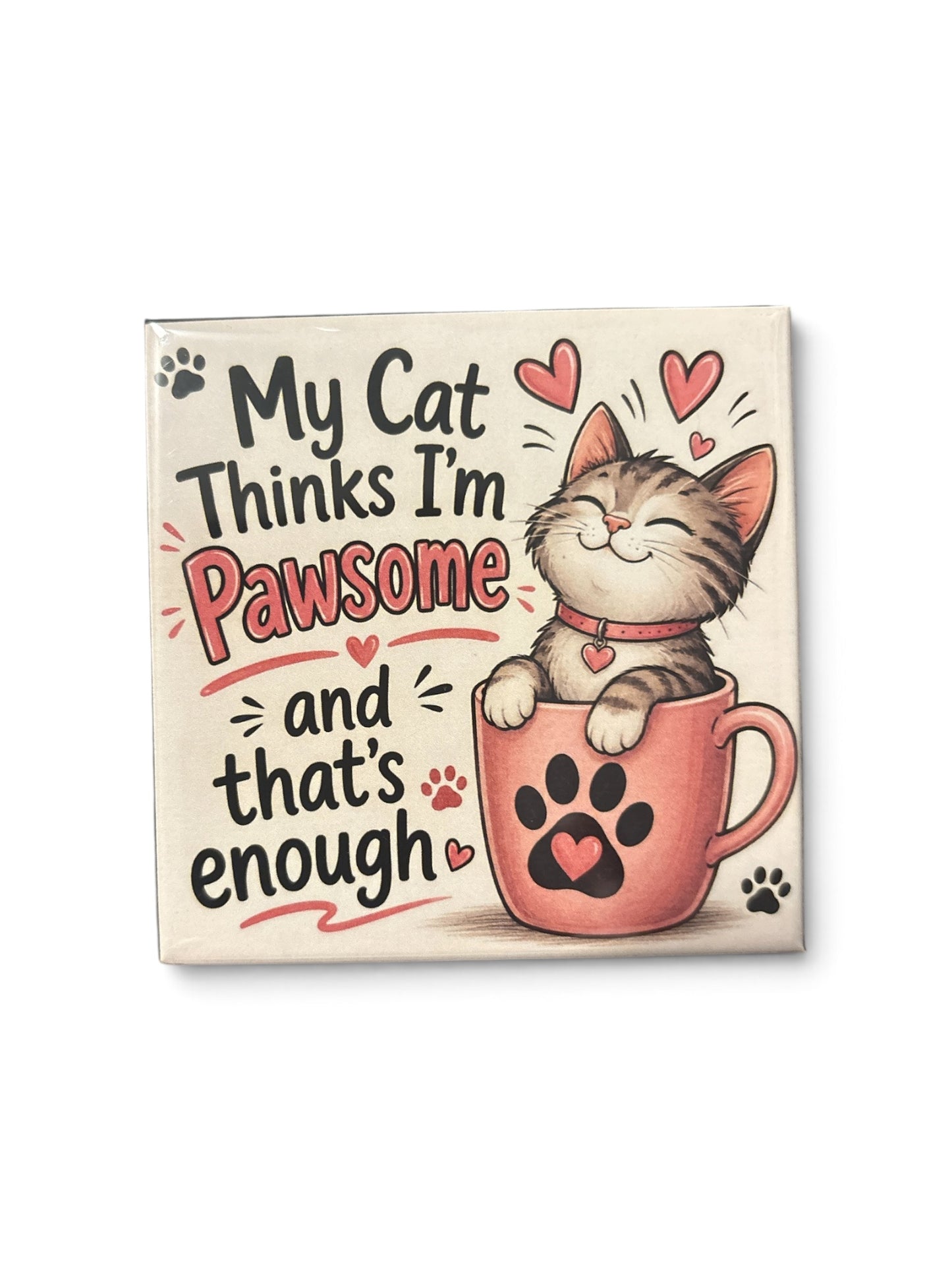 My Cat thinks I’m Pawsome- magnet